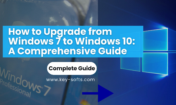How to Upgrade from Windows 7 to Windows 10: A Comprehensive Guide